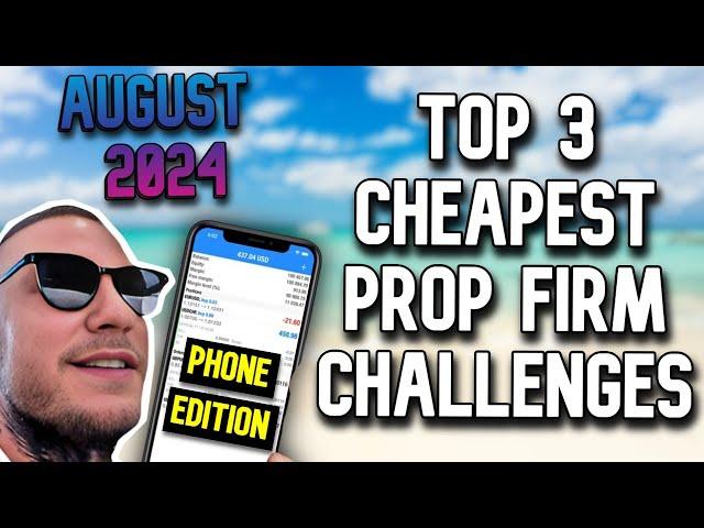 Top 3 - Cheapest Prop Firm Challenges 2024 August *Phone Edition*