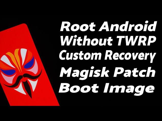 Root Android Without Custom Recovery (TWRP) With Magisk | Magisk Patch Boot Image Manually