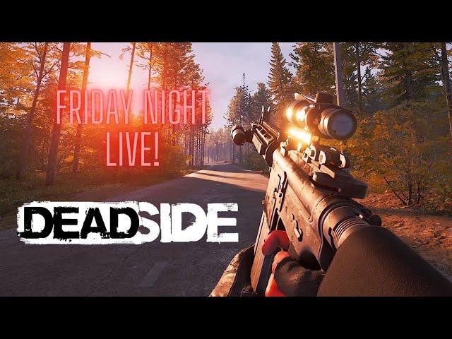 Lets Play Deadside! Friday Night Survival Games Live!