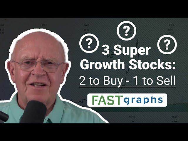 3 Super Growth Stocks: 2 to Buy - 1 to Sell | FAST Graphs