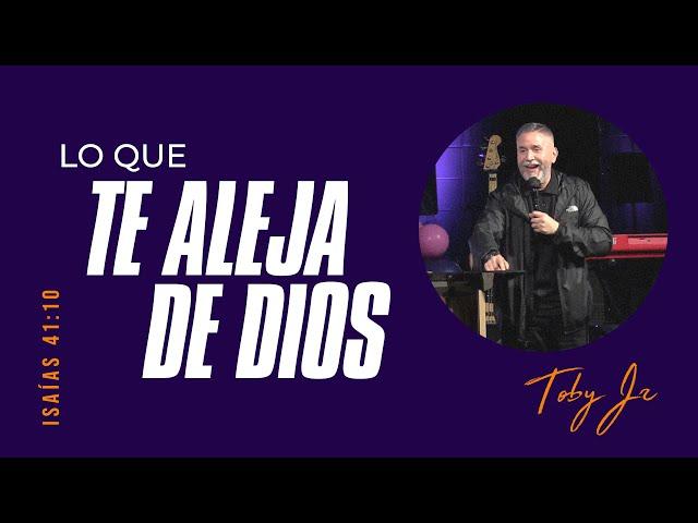 Lo que te aleja de Dios - Pastor Toby Jr.