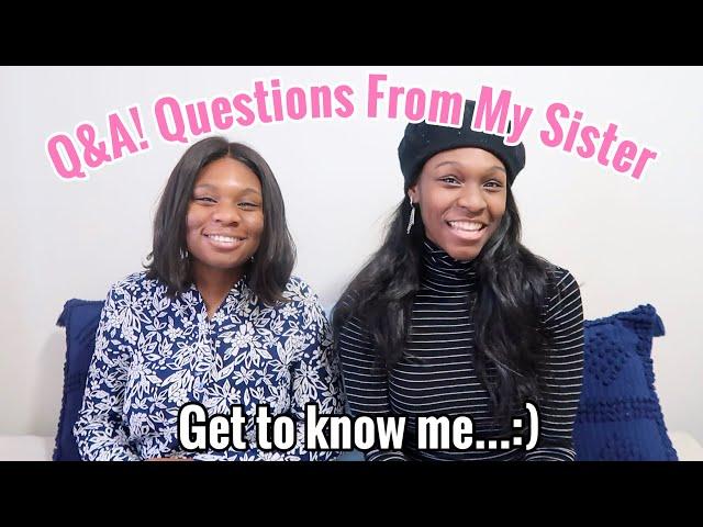 QUESTIONS FROM MY SISTER FOR MY SUBSCRIBERS...