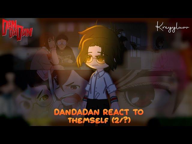 Dandadan react to themself (2/?)  Credits on description  kreyyluvv