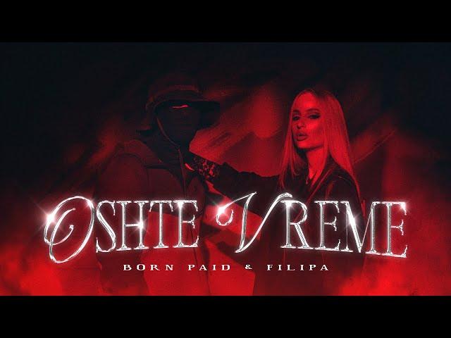 BORN PAID x FILIPA - OSHTE VREME (Official Video) Prod. by Fullife