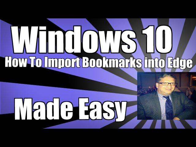 How To Import Bookmarks into Microsoft Edge from Chrome & Internet Explorer Windows 10 Edge Browser