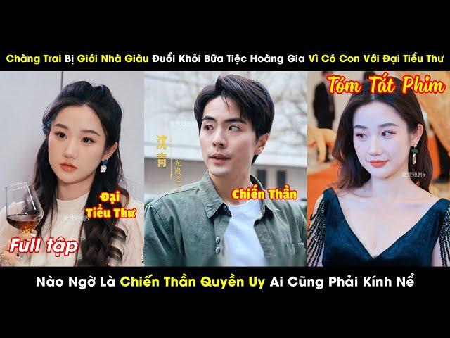 Chàng Trai Bị Giới Nhà Giàu Đuổi Khỏi Bữa Tiệc Vì Có Con Với Tiểu Thư Nào Ngờ Là Chiến Thần Quyền Uy