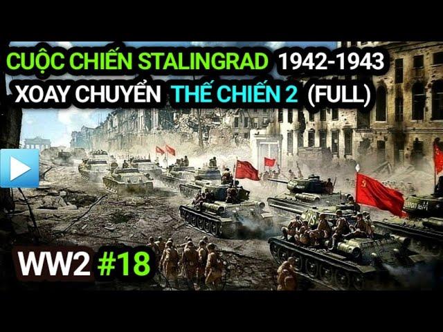 Thế chiến 2 - Tập 18 | Cuộc chiến Stalingrad 1942-1943 (Bản Full) | XOAY CHUYỂN Thế Chiến 2