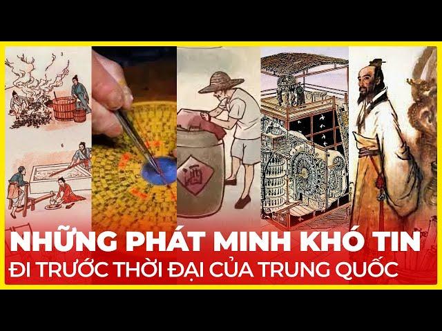 NHỮNG PHÁT MINH KHÓ TIN ĐI TRƯỚC THỜI ĐẠI CỦA TRUNG QUỐC