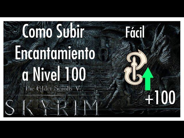 CÓMO subir ENCANTAMIENTO a  NIVEL 100 RAPIDO y Fácil  | Skyrim   