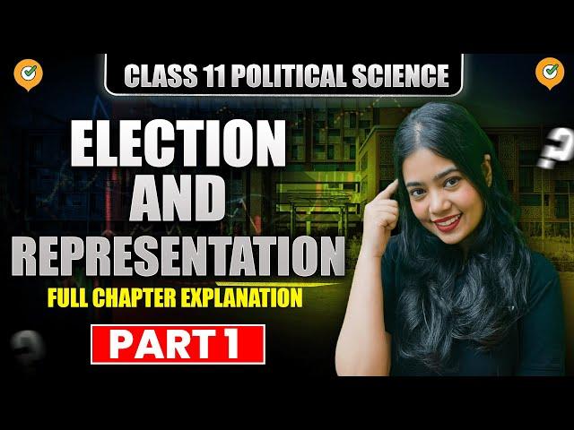 Election And Representation | Full Chapter | Part 1 | Class 11 Political Science | Anushya Ma'm