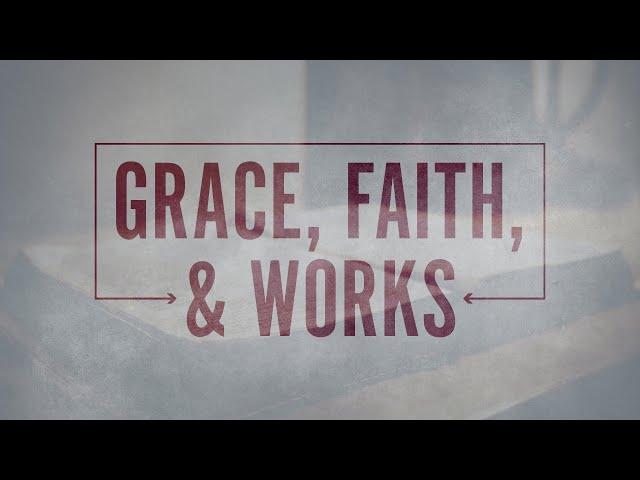 Grace, Faith, and Works