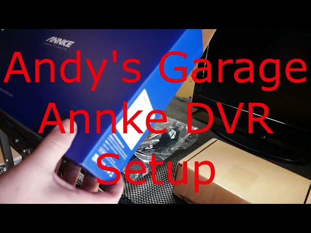 Andy's Garage - Annke DVR Setup