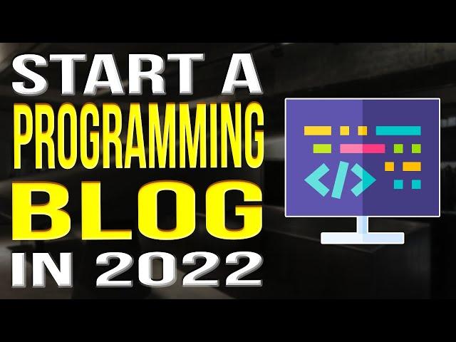 How To Start A Programming Blog 2022 | Programming Blogging For Beginners