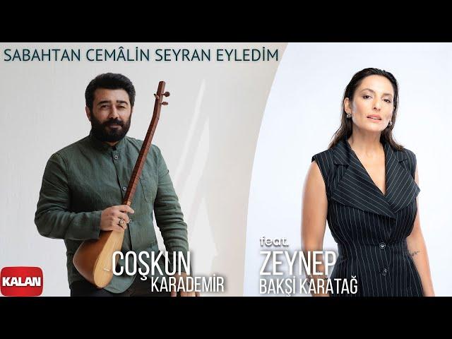 Coşkun Karademir feat. Zeynep Bakşi Karatağ - Sabahtan Cemâlin Seyran Eyledim I Hemdem © 2021 Kalan