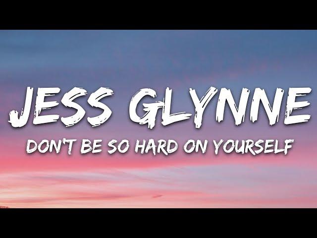 Jess Glynne - Don't Be So Hard On Yourself (Lyrics)