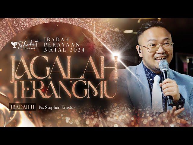 JAGALAH TERANGMU | Ibadah Perayaan Natal II | Ps. Stephen Erastus | 25 Des 2024 | 11.00 WIB