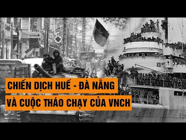 [Tổng hợp]  Chiến dịch Huế - Đà Nẵng và cuộc tháo chạy của VNCH