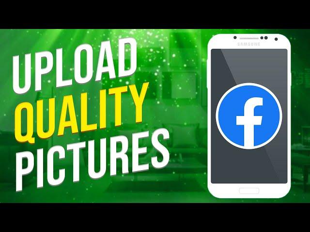 How To Upload High Quality Pictures On Facebook (2023)