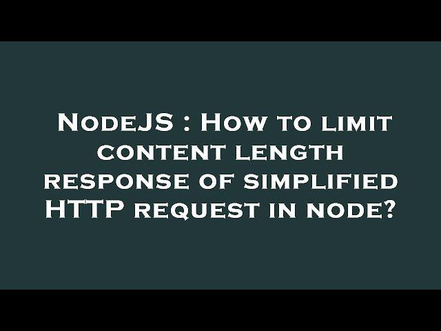 NodeJS : How to limit content length response of simplified HTTP request in node?