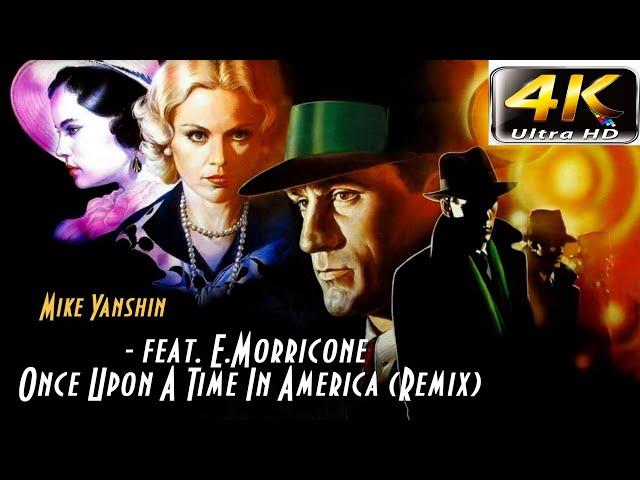 Mike Yanshin - feat. E.Morricone Once Upon A Time In America (Remix). 4K