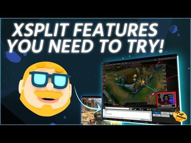 XSplit Features You Need To Try