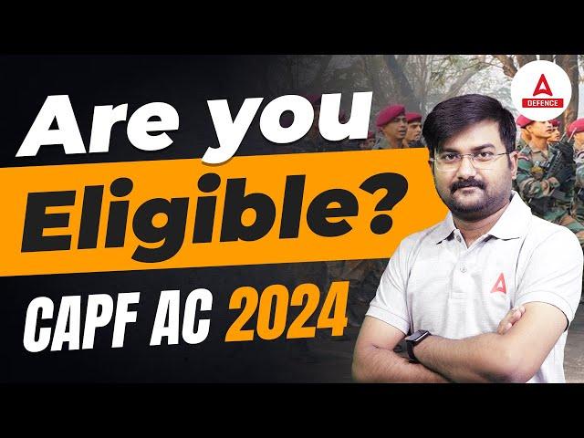 CAPF AC 2024 Notification | CAPF AC Eligibility | Are You Eligible | Complete Details