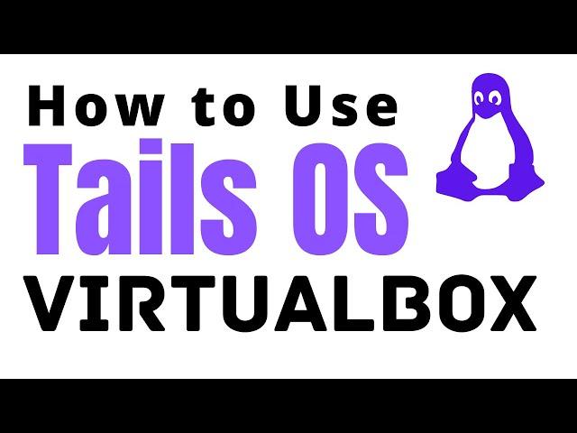How to Use Tails OS on Virtualbox