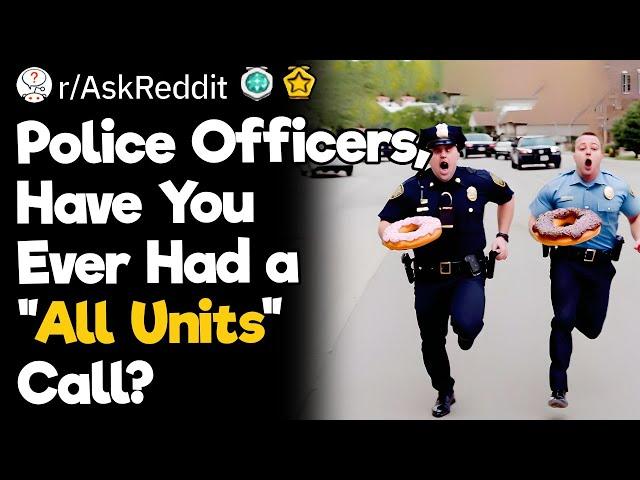 Police Officers, Have You Ever Had A "All Units" Call?