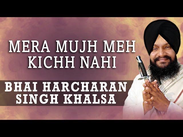 Bhai Harcharan Singh Khalsa - Mera Mujh Meh Kichh Nahi - Main Gun Nahi Koyee