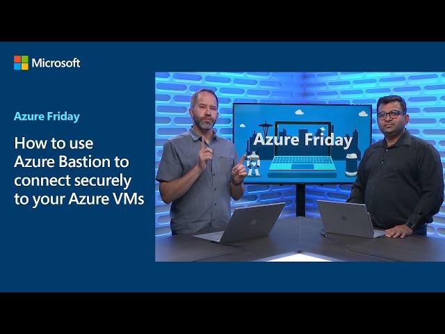 How to use Azure Bastion to connect securely to your Azure VMs | Azure Friday