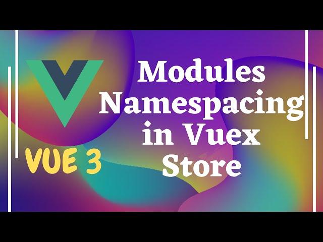 81. Namespacing Modules for the state in the Vuex store - Vue js | Vue3.