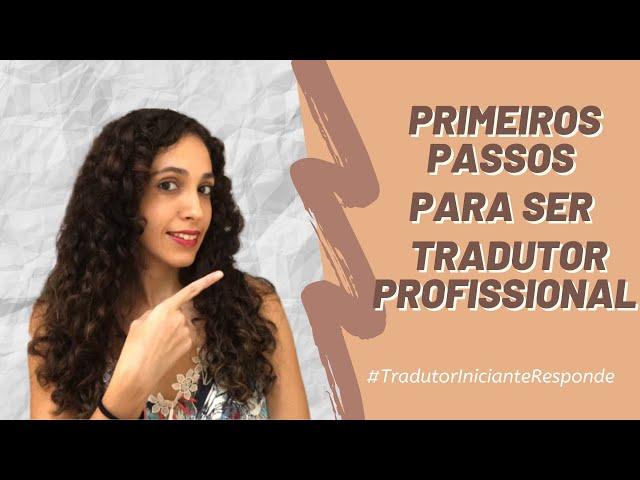 #TradutorInicianteResponde | Primeiros passos para se tornar um tradutor profissional