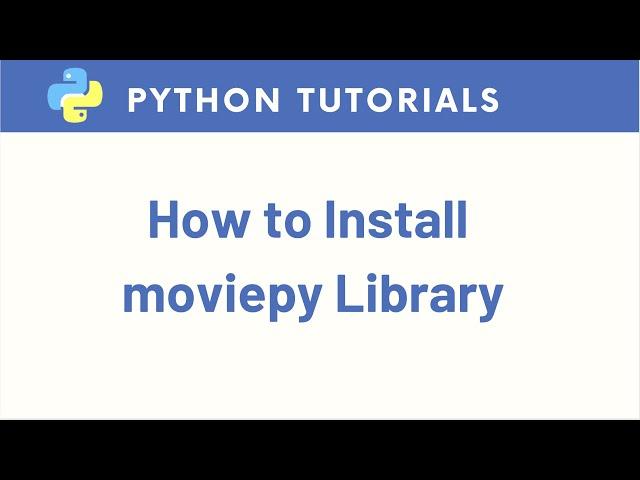 How to Install moviepy Library in Python Anaconda Jupyter Notebook