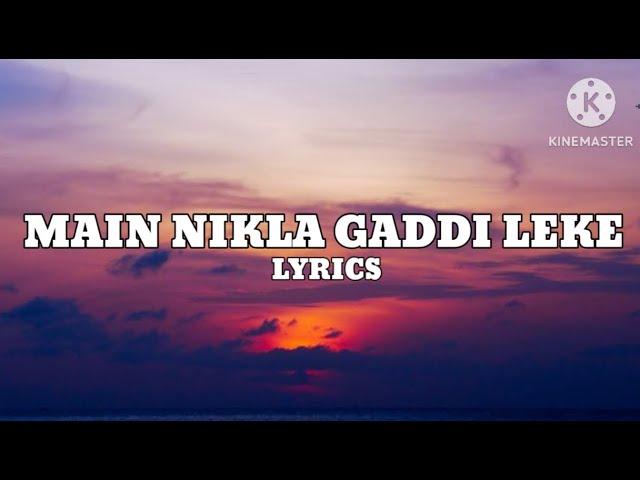 Main Nikla Gaddi Leke - Gaddar 2 (Lyrics)