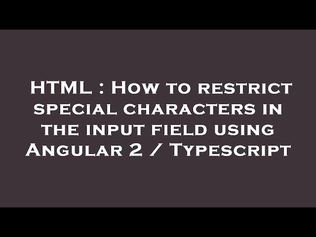 HTML : How to restrict special characters in the input field using Angular 2 / Typescript