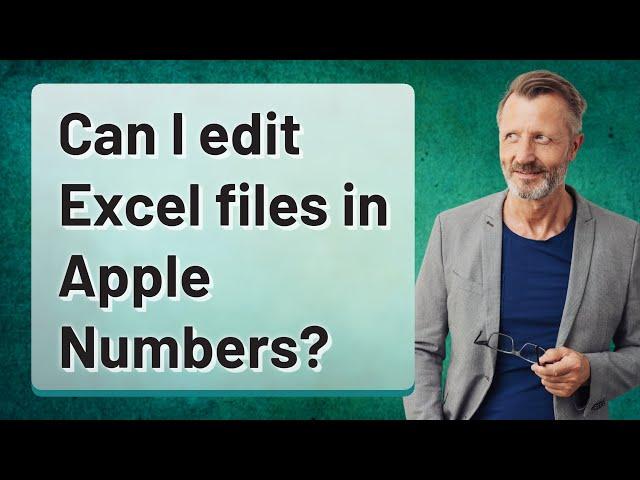 Can I edit Excel files in Apple Numbers?