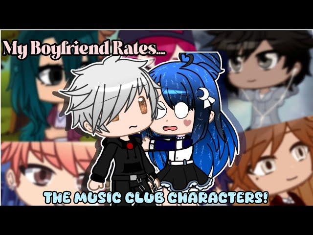 My Boyfriend Rates The Music Club Characters!!  | The Music Freaks Rating!  | Part 1...?