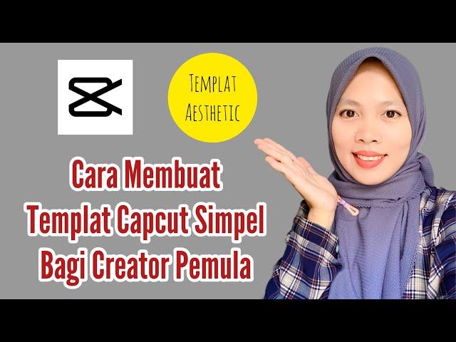 Cara Membuat Templat Capcut Simpel Bagi Creator Pemula, Pasti Bisa