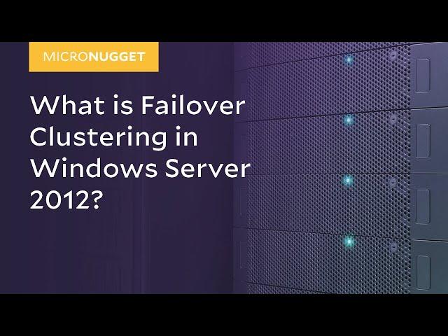 MicroNugget: What is Failover Clustering in Windows Server 2012?