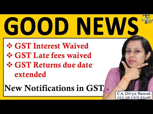 Relief to taxpayer| Late fees waiver| Interest waiver| Revised dates of GST Returns