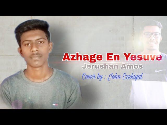 AZHAGE  EN YESUVE ( அழகே ) Tamil christian song | Jerushan Amos | #JohnEzekiel