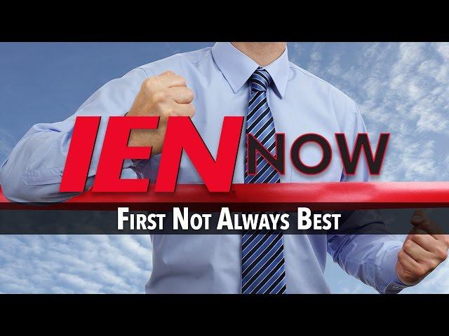 IEN NOW: First Not Always Best