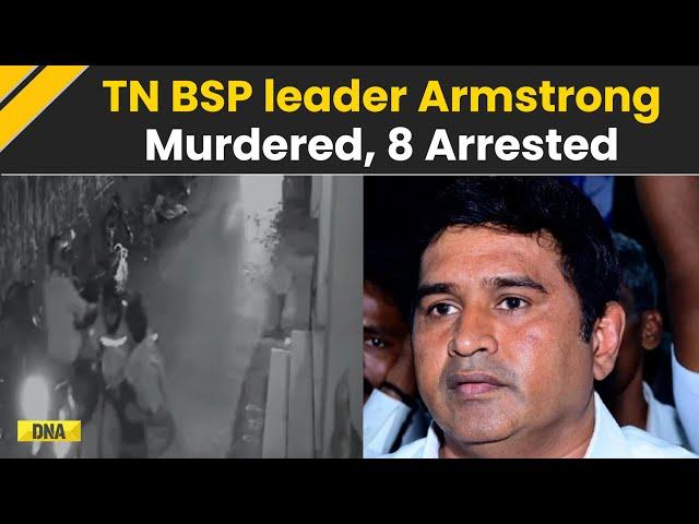 BSP Tamil Nadu Chief K Armstrong Hacked To Death: 8 Suspects Arrested In Chennai