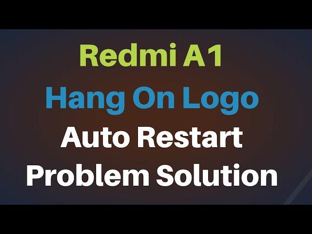 Redmi A1 Hang On Logo Auto Restart Problem Solution