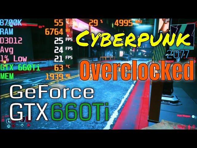 Cyberpunk 2077 Nvidia GTX 660Ti Overclocked 720p 1080p FPS Benchmark