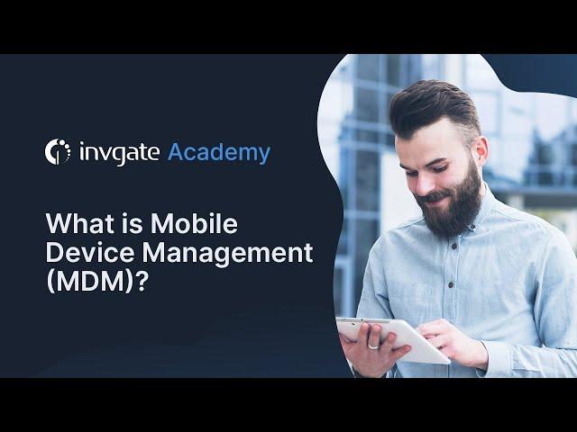 What is Mobile Device Management (MDM)?