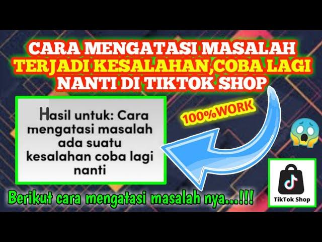 Cara mengatasi masalah terjadi kesalahan,coba lagi nanti di Tiktok shop