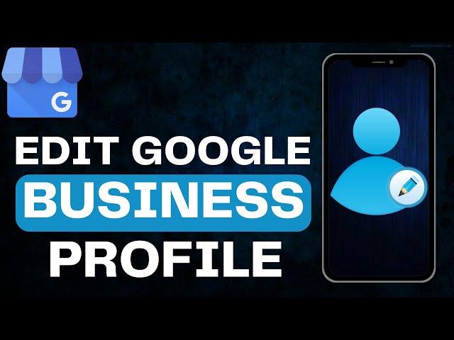 How to Edit Google My Business Profile From Phone