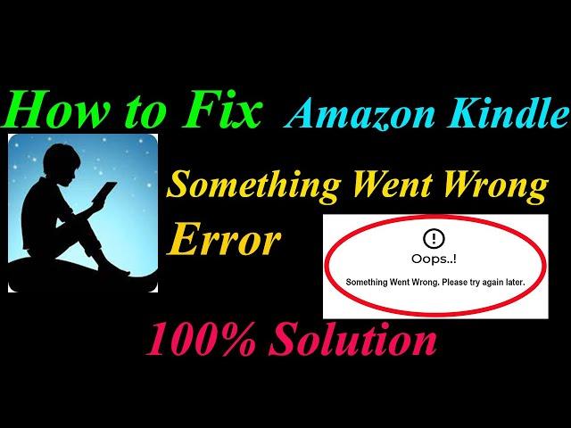 How to Fix Amazon Kindle  Oops - Something Went Wrong Error in Android & Ios -Please Try Again Later
