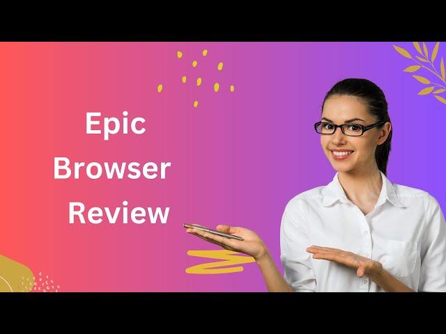 Epic Browser: Surf the Web with Epic Confidence! Review